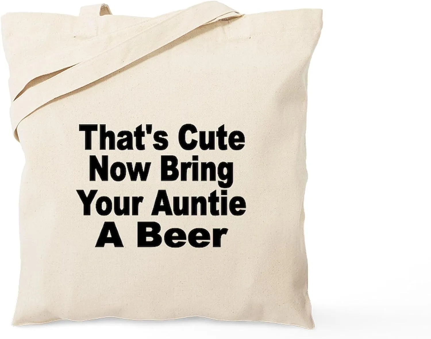 CafePress Thats Cute. Now Bring Your Auntie A Beer. Tote Bag Natural Canvas Tote Bag, Reusable Shopping Bag